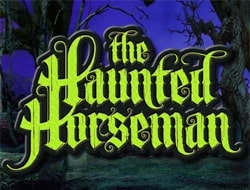 THE HAUNTED HORSEMAN THE HAUNTED HORSEMAN